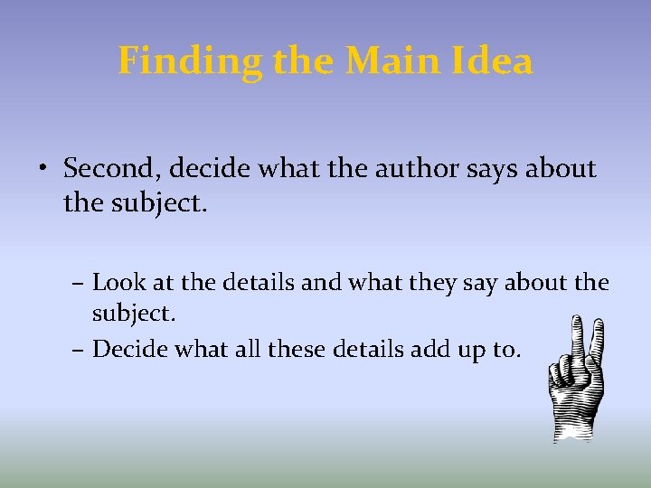 Finding the Main Idea • Second, decide what the author says about the subject.