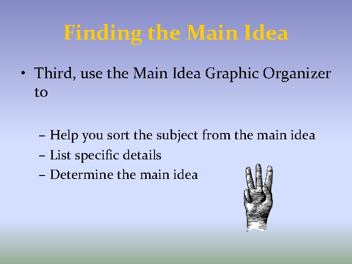 Finding the Main Idea • Third, use the Main Idea Graphic Organizer to –