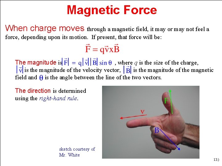 Magnetic Force When charge moves through a magnetic field, it may or may not Magnetic Force When charge moves through a magnetic field, it may or may not