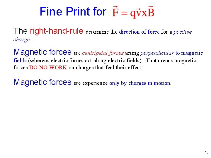 Fine Print for The right-hand-rule determine the direction of force for a positive charge. Fine Print for The right-hand-rule determine the direction of force for a positive charge.