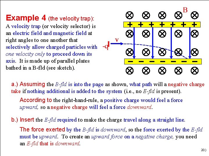 Example 4 (the velocity trap): A velocity trap (or velocity selector) is an electric Example 4 (the velocity trap): A velocity trap (or velocity selector) is an electric