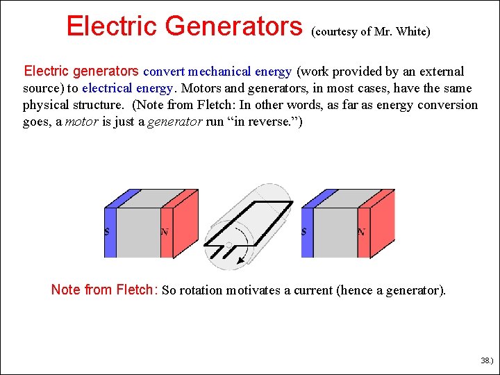 Electric Generators (courtesy of Mr. White) Electric generators convert mechanical energy (work provided by Electric Generators (courtesy of Mr. White) Electric generators convert mechanical energy (work provided by