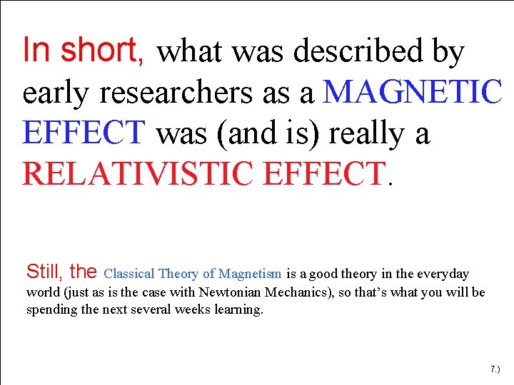 In short, what was described by early researchers as a MAGNETIC EFFECT was (and In short, what was described by early researchers as a MAGNETIC EFFECT was (and