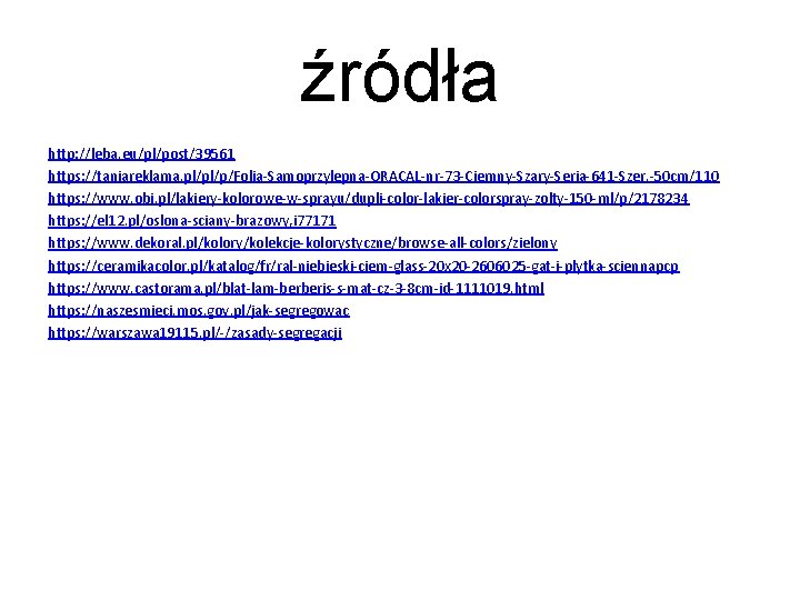 źródła http: //leba. eu/pl/post/39561 https: //taniareklama. pl/pl/p/Folia-Samoprzylepna-ORACAL-nr-73 -Ciemny-Szary-Seria-641 -Szer. -50 cm/110 https: //www. obi.