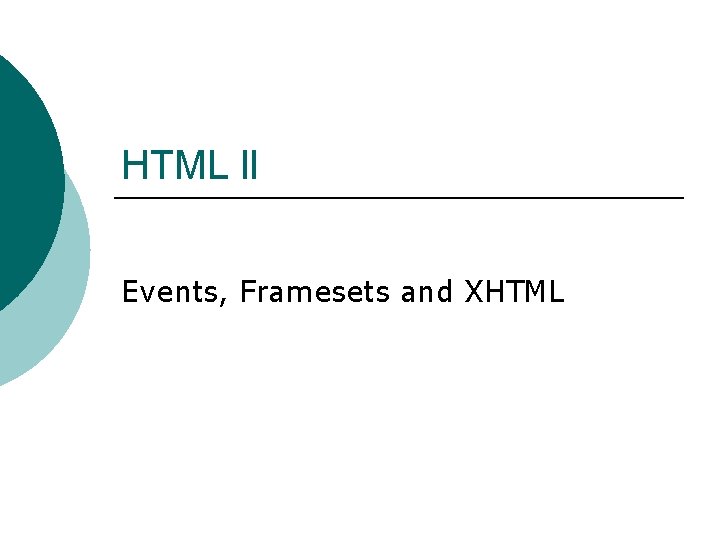 HTML ll Events, Framesets and XHTML HTML ll Events, Framesets and XHTML
