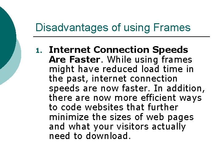 Disadvantages of using Frames 1. Internet Connection Speeds Are Faster. While using frames might Disadvantages of using Frames 1. Internet Connection Speeds Are Faster. While using frames might