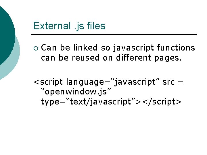 External. js files ¡ Can be linked so javascript functions can be reused on External. js files ¡ Can be linked so javascript functions can be reused on
