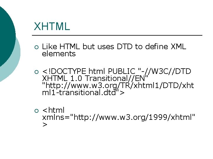 XHTML ¡ Like HTML but uses DTD to define XML elements ¡ <!DOCTYPE html XHTML ¡ Like HTML but uses DTD to define XML elements ¡ <!DOCTYPE html