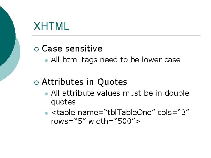 XHTML ¡ Case sensitive l ¡ All html tags need to be lower case XHTML ¡ Case sensitive l ¡ All html tags need to be lower case