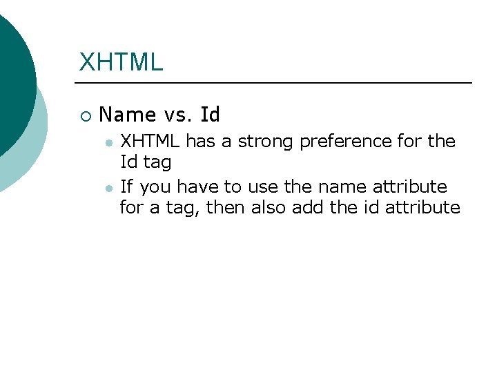 XHTML ¡ Name vs. Id l l XHTML has a strong preference for the XHTML ¡ Name vs. Id l l XHTML has a strong preference for the