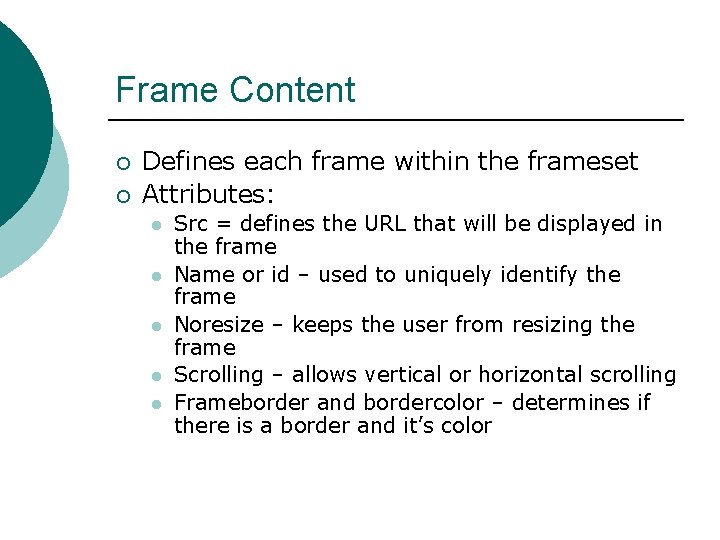 Frame Content ¡ ¡ Defines each frame within the frameset Attributes: l l l Frame Content ¡ ¡ Defines each frame within the frameset Attributes: l l l
