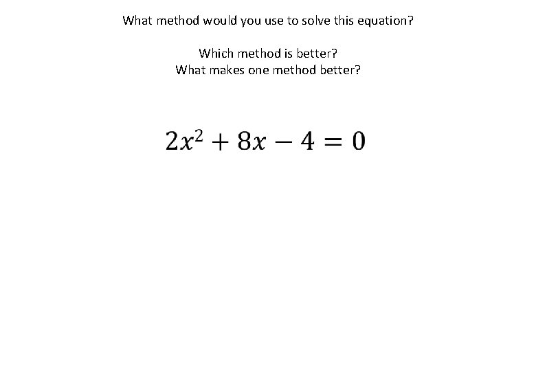 What method would you use to solve this equation? Which method is better? What