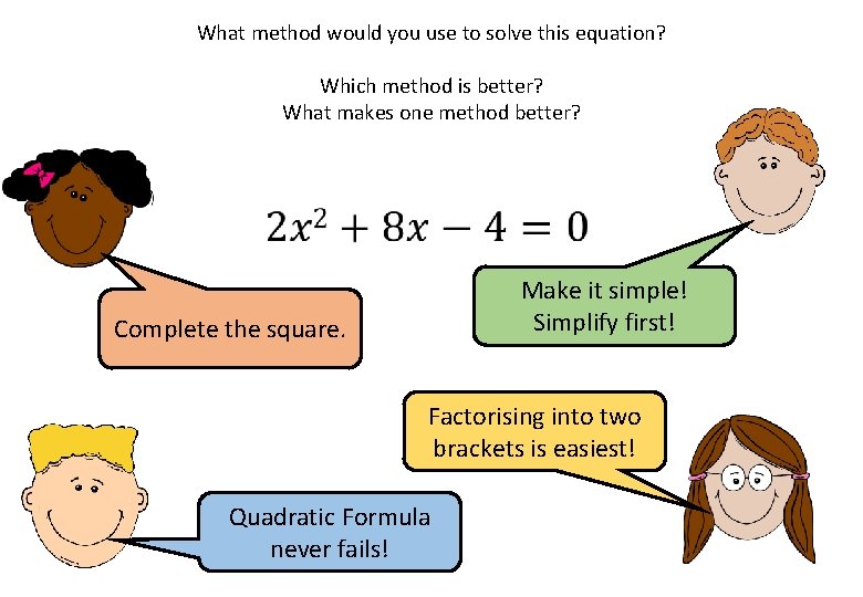 What method would you use to solve this equation? Which method is better? What