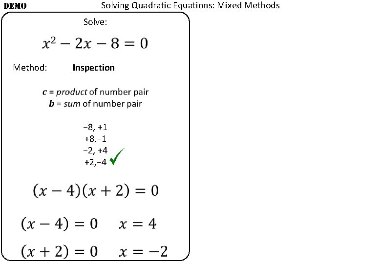 DEMO Solving Quadratic Equations: Mixed Methods Solve: Method: Inspection − 8, +1 +8, −