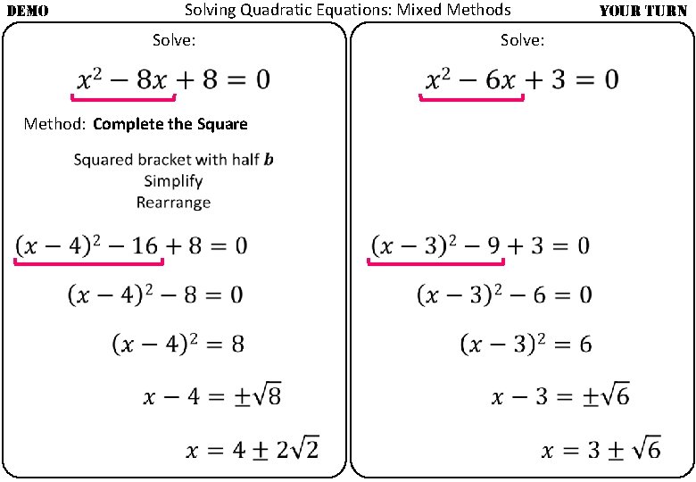 DEMO Solving Quadratic Equations: Mixed Methods Solve: Method: Complete the Square Solve: YOUR TURN