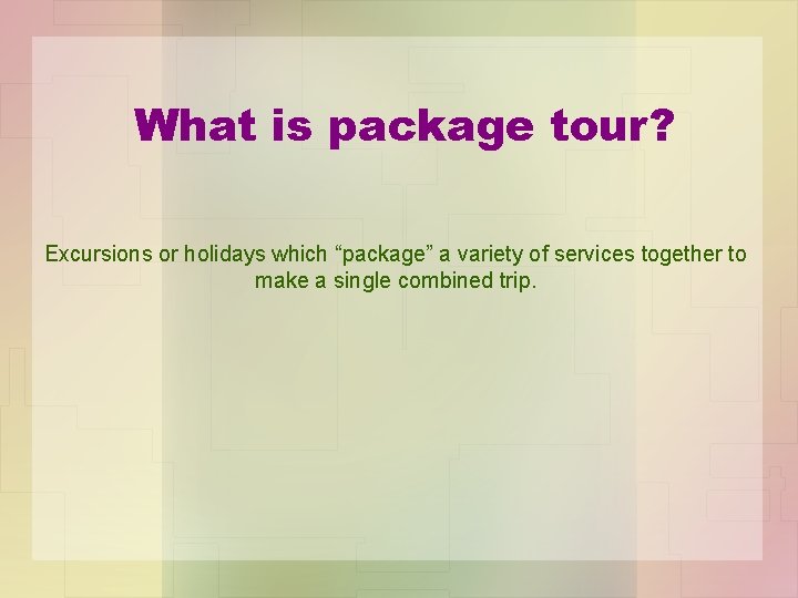 What is package tour? Excursions or holidays which “package” a variety of services together