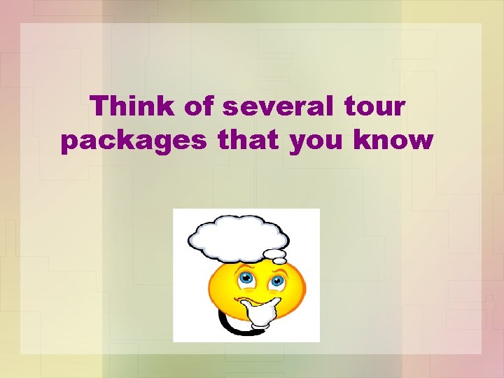 Think of several tour packages that you know 