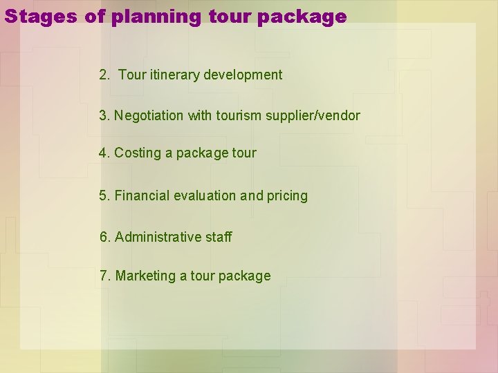 Stages of planning tour package 2. Tour itinerary development 3. Negotiation with tourism supplier/vendor