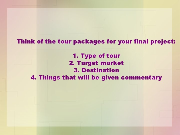 Think of the tour packages for your final project: 1. Type of tour 2.