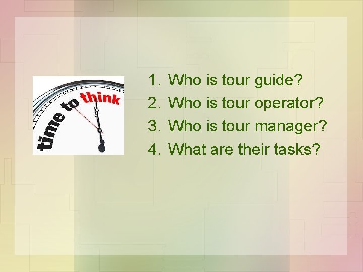 1. 2. 3. 4. Who is tour guide? Who is tour operator? Who is