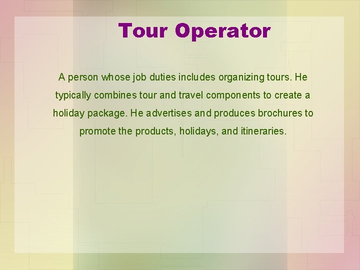 Tour Operator A person whose job duties includes organizing tours. He typically combines tour