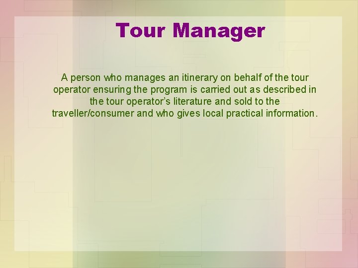 Tour Manager A person who manages an itinerary on behalf of the tour operator