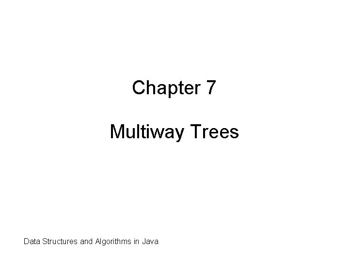 Chapter 7 Multiway Trees Data Structures and Algorithms in Java 