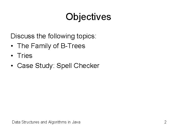 Objectives Discuss the following topics: • The Family of B-Trees • Tries • Case
