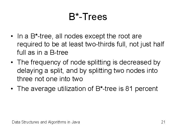 B*-Trees • In a B*-tree, all nodes except the root are required to be