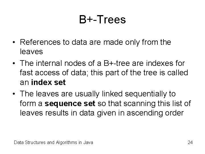 B+-Trees • References to data are made only from the leaves • The internal