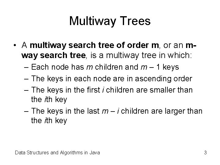 Multiway Trees • A multiway search tree of order m, or an mway search