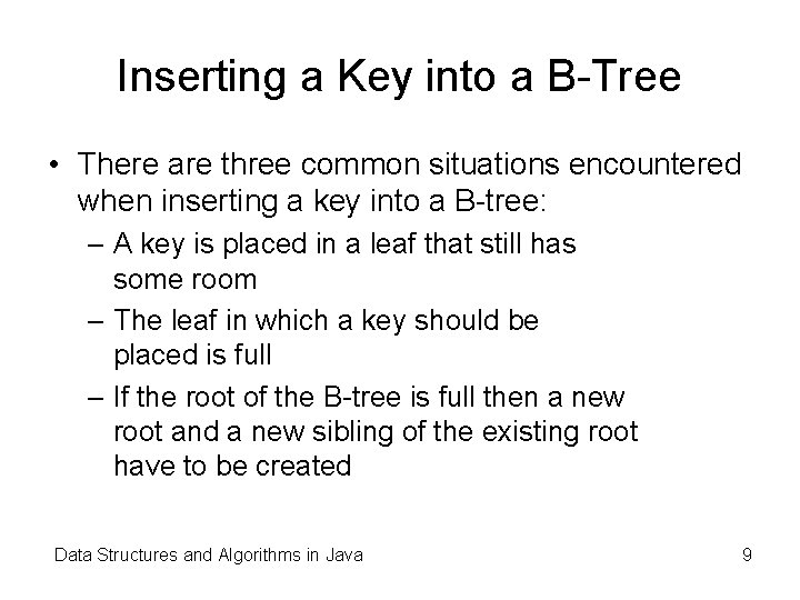 Inserting a Key into a B-Tree • There are three common situations encountered when