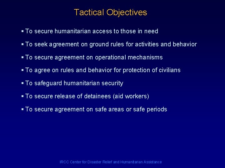 Tactical Objectives § To secure humanitarian access to those in need § To seek