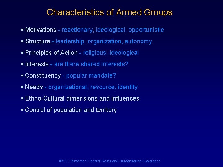 Characteristics of Armed Groups § Motivations - reactionary, ideological, opportunistic § Structure - leadership,