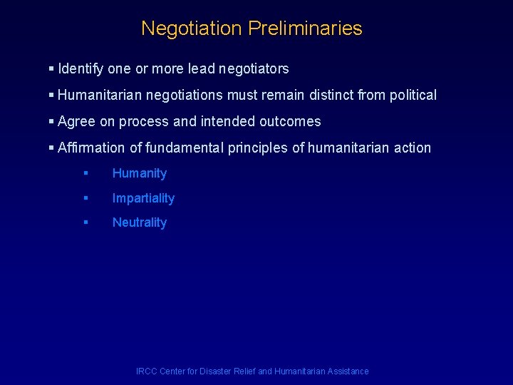 Negotiation Preliminaries § Identify one or more lead negotiators § Humanitarian negotiations must remain
