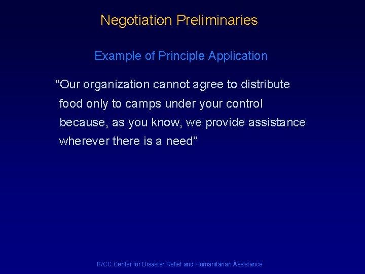 Negotiation Preliminaries Example of Principle Application “Our organization cannot agree to distribute food only