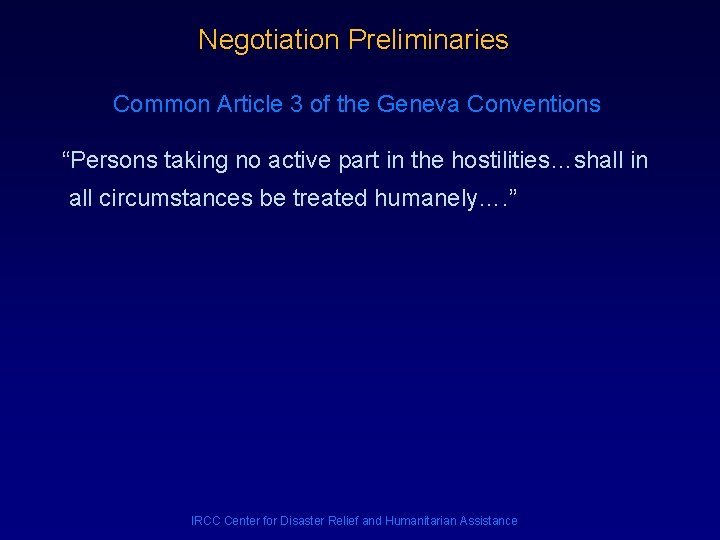 Negotiation Preliminaries Common Article 3 of the Geneva Conventions “Persons taking no active part