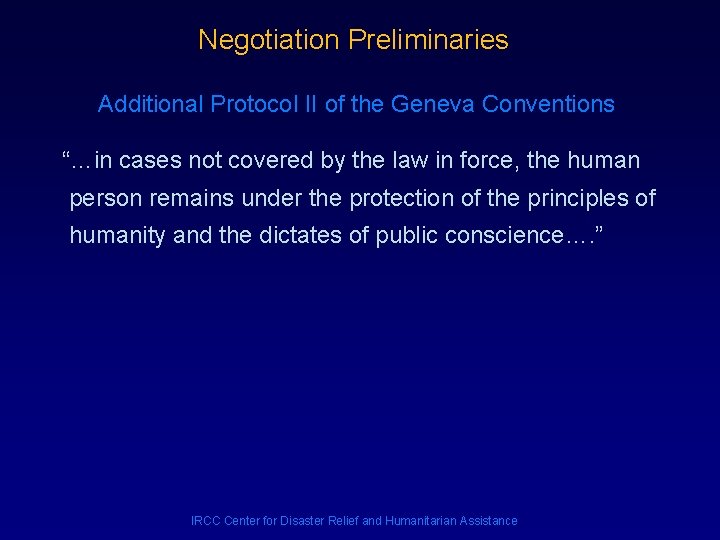 Negotiation Preliminaries Additional Protocol II of the Geneva Conventions “…in cases not covered by