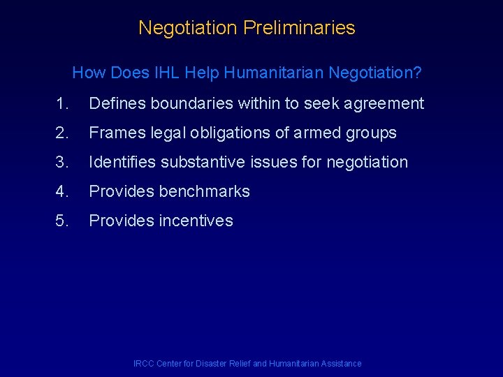 Negotiation Preliminaries How Does IHL Help Humanitarian Negotiation? 1. Defines boundaries within to seek