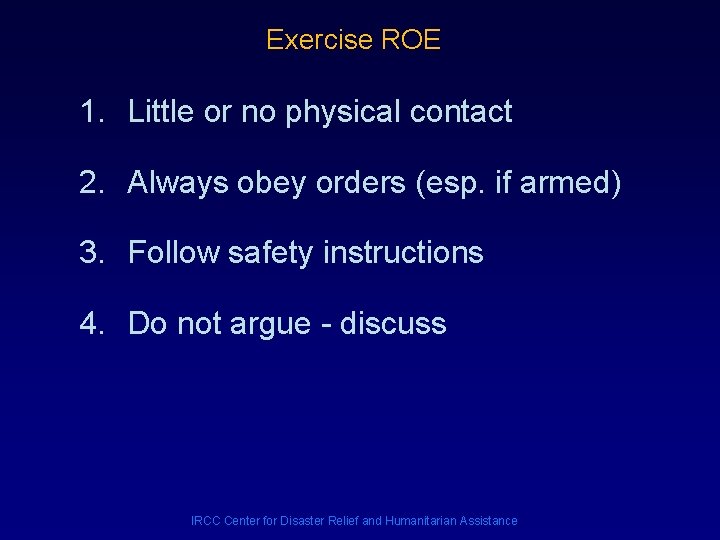 Exercise ROE 1. Little or no physical contact 2. Always obey orders (esp. if