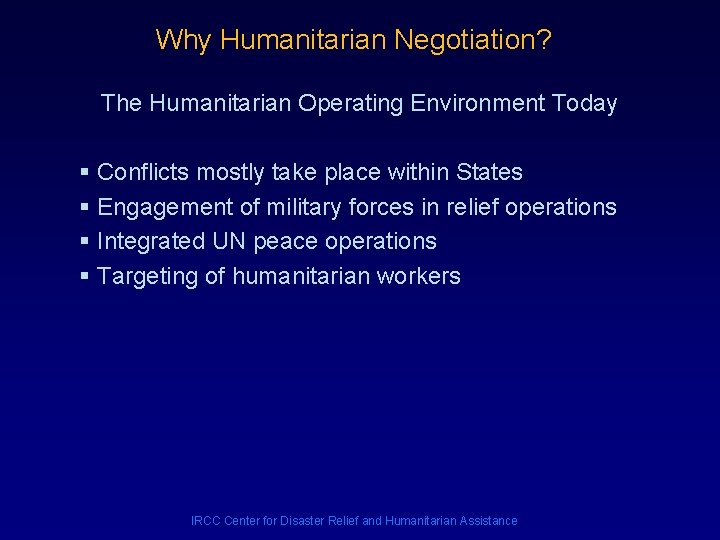 Why Humanitarian Negotiation? The Humanitarian Operating Environment Today § Conflicts mostly take place within