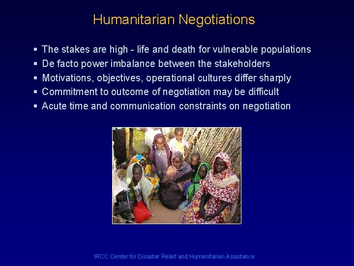 Humanitarian Negotiations § § § The stakes are high - life and death for