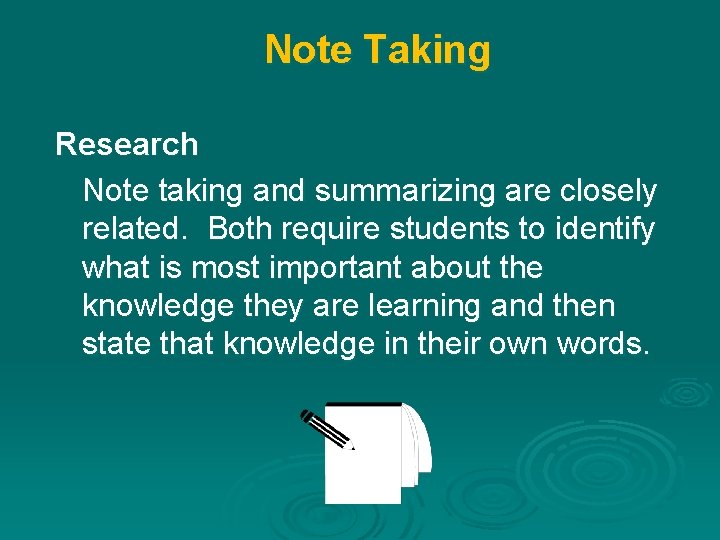 Note Taking Research Note taking and summarizing are closely related. Both require students to