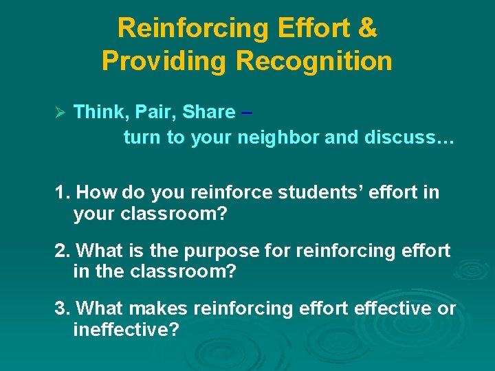 Reinforcing Effort & Providing Recognition Ø Think, Pair, Share – turn to your neighbor