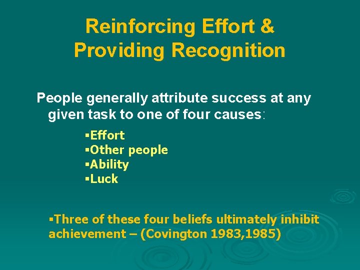 Reinforcing Effort & Providing Recognition People generally attribute success at any given task to