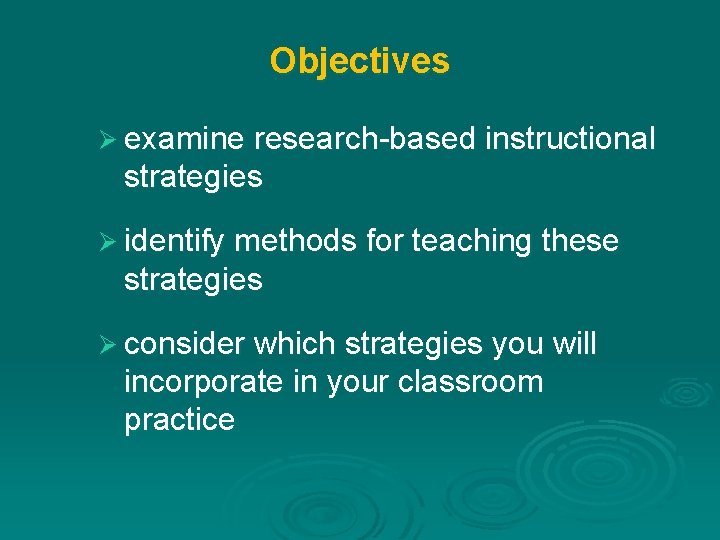 Objectives Ø examine research-based instructional strategies Ø identify methods for teaching these strategies Ø