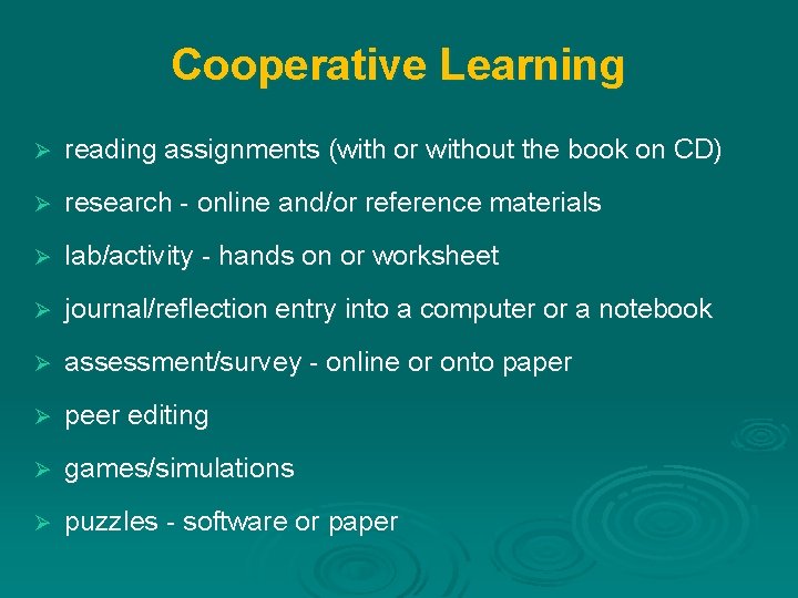 Cooperative Learning Ø reading assignments (with or without the book on CD) Ø research