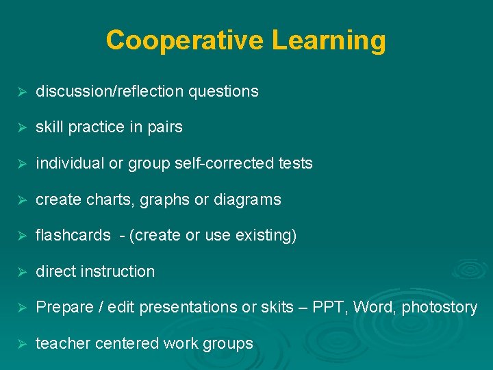 Cooperative Learning Ø discussion/reflection questions Ø skill practice in pairs Ø individual or group