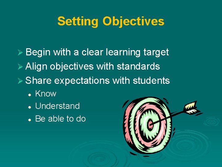 Setting Objectives Ø Begin with a clearning target Ø Align objectives with standards Ø