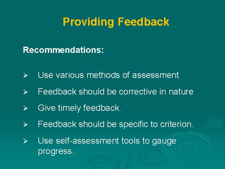 Providing Feedback Recommendations: Ø Use various methods of assessment Ø Feedback should be corrective